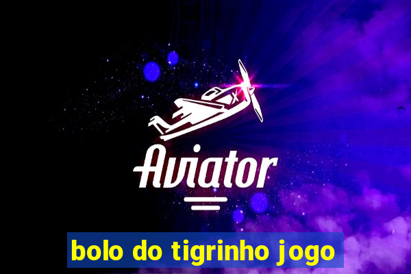 bolo do tigrinho jogo